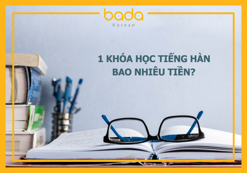 1 khóa học tiếng hàn bao nhiêu tiền