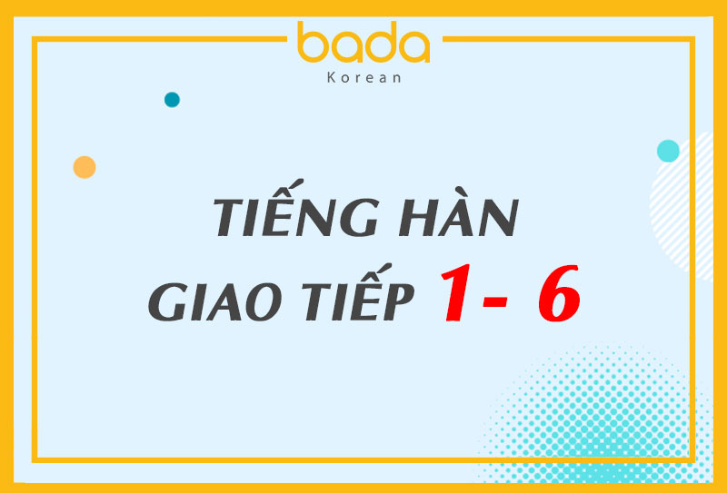 Tiếng Hàn giao tiếp 1 - 6